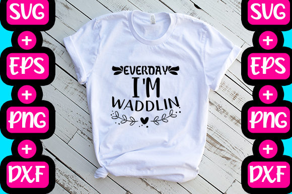 Every Day I m Waddling Graphics for T-Shirt Designs