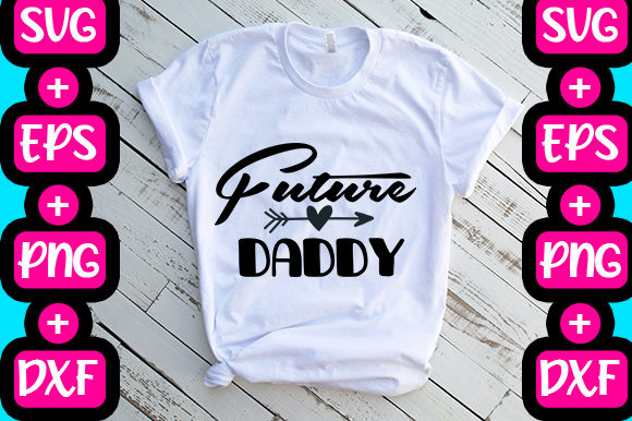 Future Daddy: Graphics for T-Shirt Designs