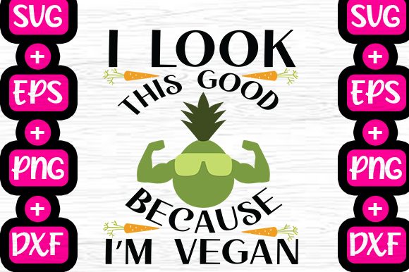 I Look This Good Because I’m Vegan: Graphics for T-Shirt Designs