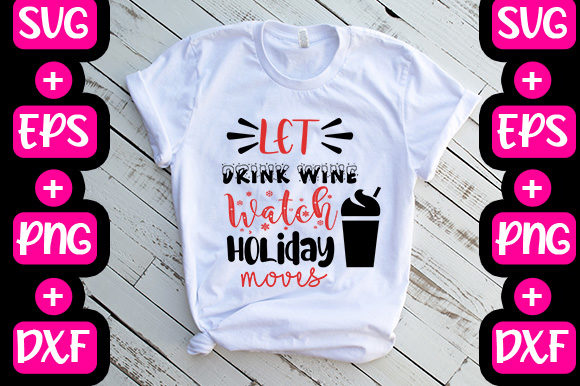 Let Drink Wine Watch Holiday Moves Graphics & T-Shirt Designs