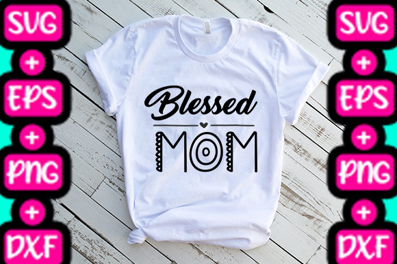 MOM Blessed Mom Graphics for T-Shirt Designs