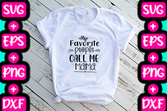 MOM Graphics: My Favorite People Call Me Mama T-Shirt Designs