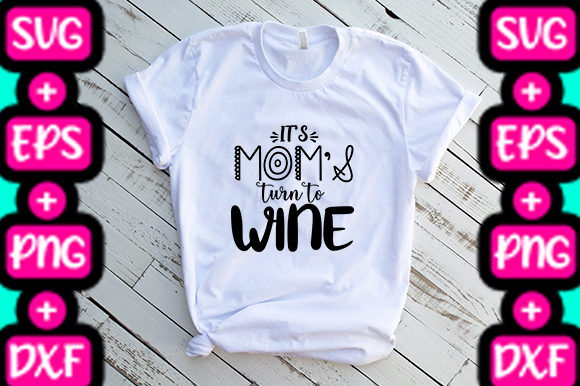 MOM IT S MOM S TURN to WINE: Graphics & T-Shirt Review