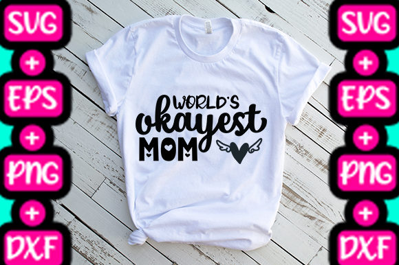 MOM WORLD S OKAYEST MOM Graphics & T-Shirt Designs