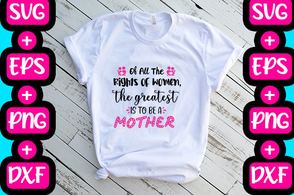Of All the Rights of Women Quote: Graphics for T-Shirt Designs