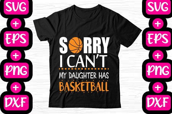 Sorry I Can’t—My Daughter Has Basketball Graphics
